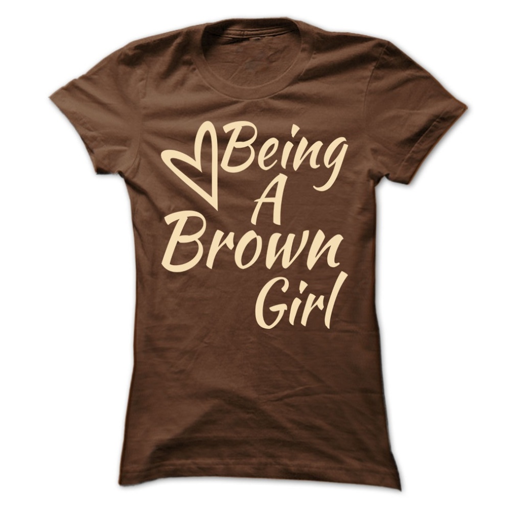 Love Being A Brown Girl T-Shirt